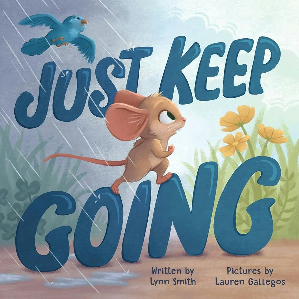 A mouse and bird on "Just Keep Going" book cover by Lynn Smith, illustrated by Lauren Gallegos.