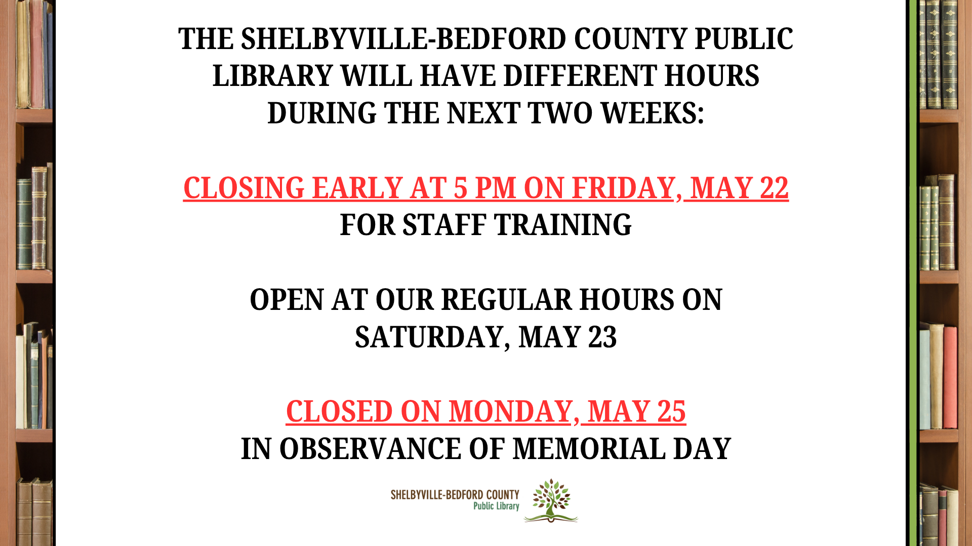 The Shelbyville-Bedford County Public Library announces adjusted hours: early closure on May 22, open May 23, closed May 25.