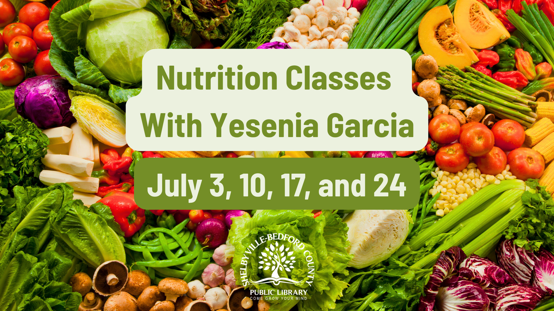 Nutrition classes with Yesenia Garcia at Shelbyville-Bedford Library, July 3, 10, 17, and 24. Surrounded by fresh vegetables.