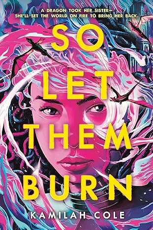 A colorful book cover titled "So Let Them Burn" by Kamilah Cole, featuring an illustrated woman with pink highlights.