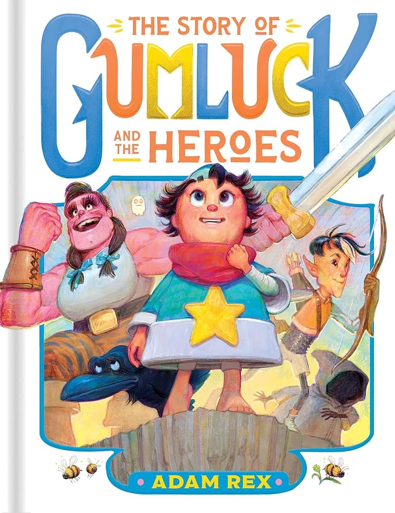 Colorful book cover: "The Story of Gumluck and the Heroes" by Adam Rex, featuring diverse characters in fantasy outfits and a large sword.