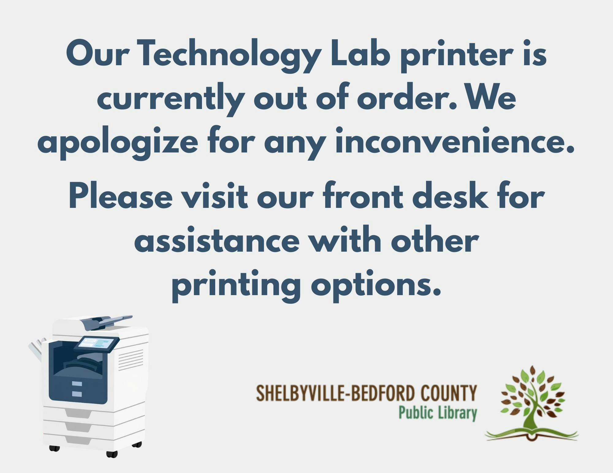 The printer in the Technology Lab is out of order. Visitors should check the front desk for other printing options.