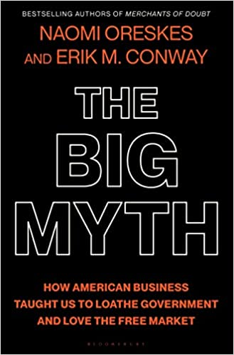 A book cover titled "The Big Myth" by Naomi Oreskes and Erik M. Conway.