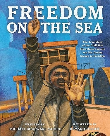 A book cover titled "Freedom on the Sea" about Civil War hero Robert Smalls, written by Michael Boulware Moore and illustrated by Bryan Collier.