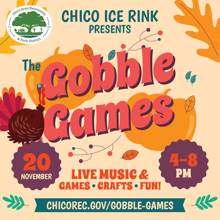 Chico Ice Rink Gobble Games event: Nov 20, 4-8 PM, live music, games, crafts. More info at chicorec.gov/gobble-games.