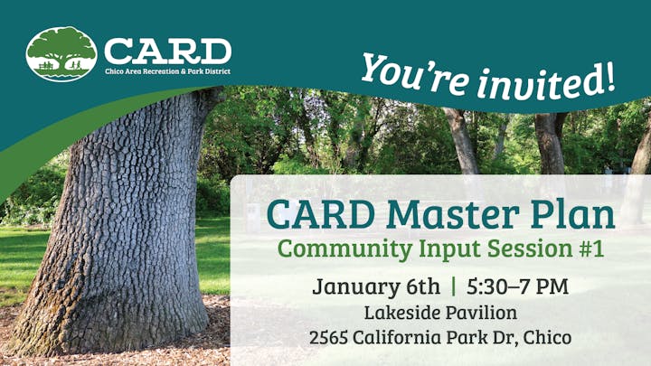 Invitation to the CARD Community Input Session #1 on Jan 6th, 5:30-7 PM at Lakeside Pavilion, Chico.