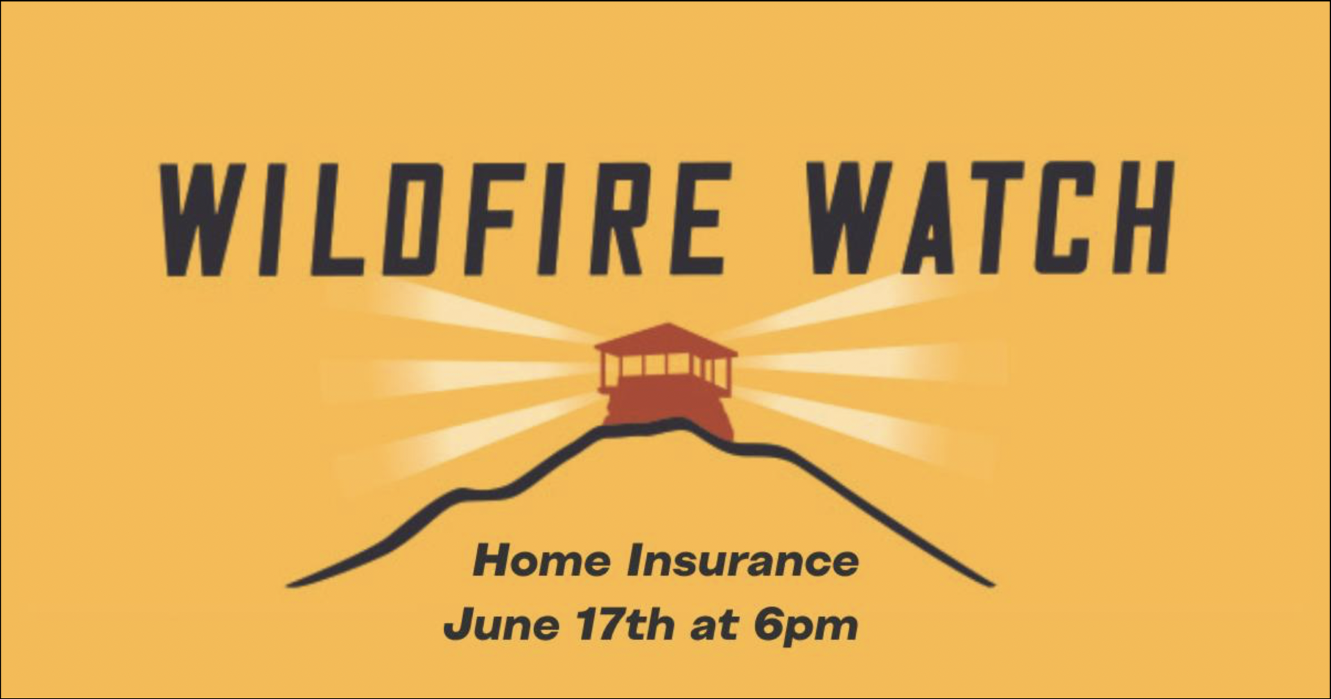 Graphic for "Wildfire Watch Home Insurance" event on June 17th at 6pm with a lookout tower.