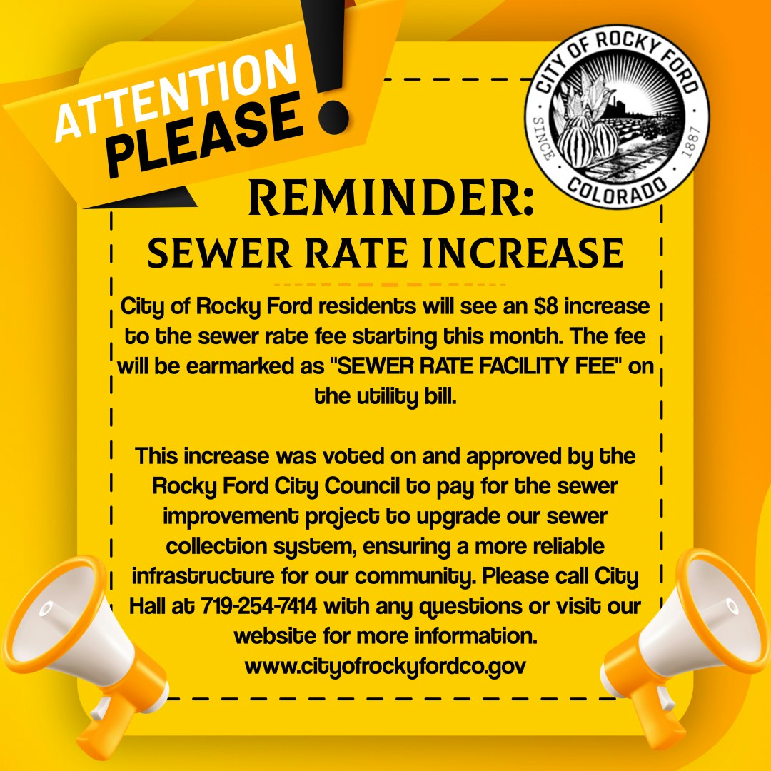 Sewer rate increase notice for Rocky Ford residents; $8 extra starting this month for infrastructure upgrades. Call/visit website for info.