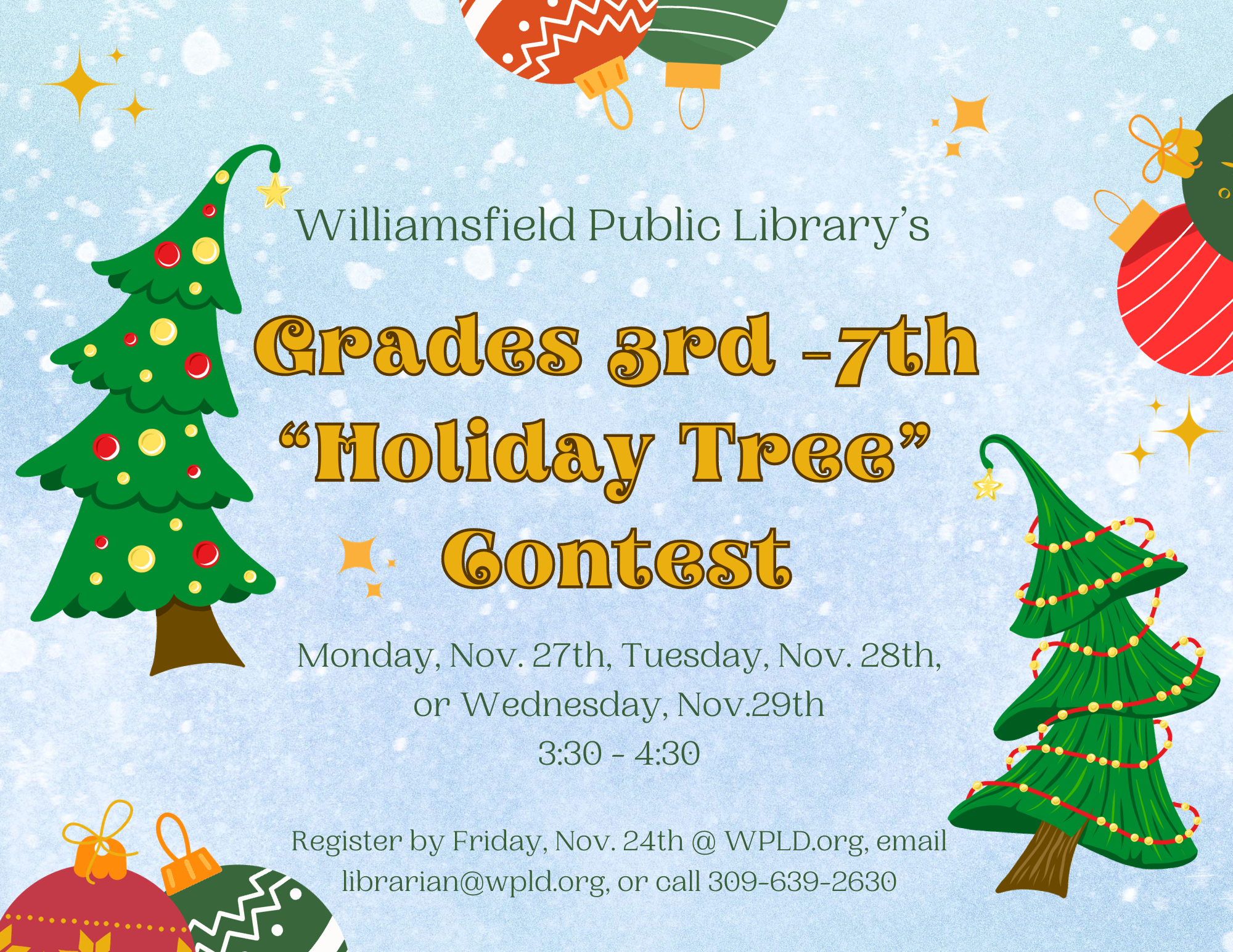 Williamsfield Public Library's Holiday Tree Contest for grades 3-7, on Nov 27, 28, 29. Register by Nov 24.