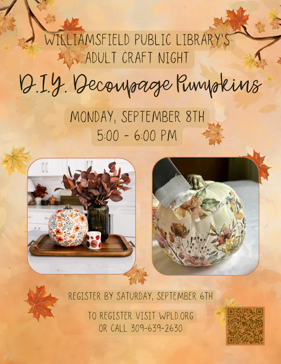 Library craft night for DIY Decoupage Pumpkins, Monday, Sept 8th, 5-6 PM. Register by Sept 6th at wpld.org or call 309-639-2630.