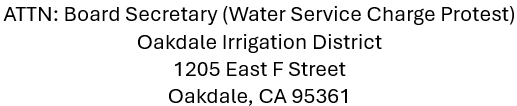 Attention address for Water Service Charge Protest, Oakdale Irrigation District, located at 1205 East F Street, Oakdale, CA 95361.