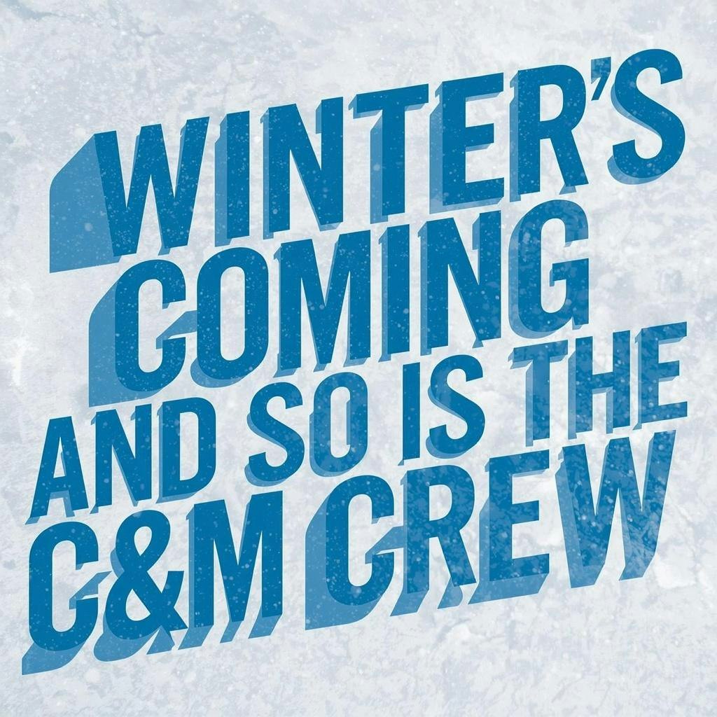 The image features a text design stating, "Winter's coming and so is the C&M Crew."
