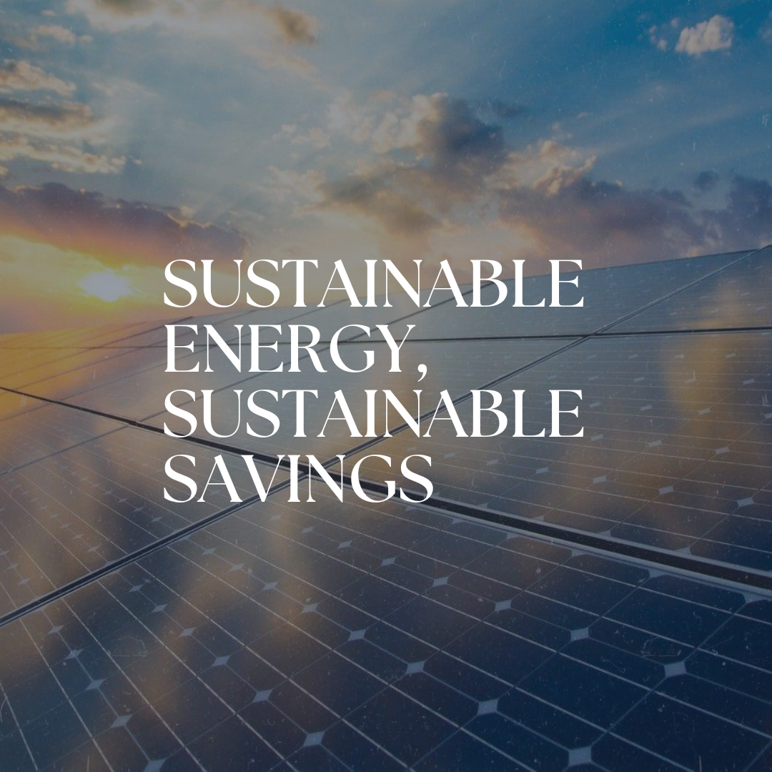 Solar panels with the text "Sustainable Energy, Sustainable Savings" against a sunset sky.