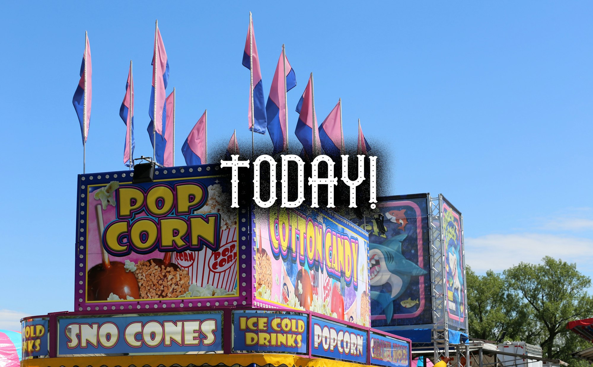 Colorful fair concession stands selling popcorn, cotton candy, and sno cones against a blue sky, with the word "TODAY!" overlayed.