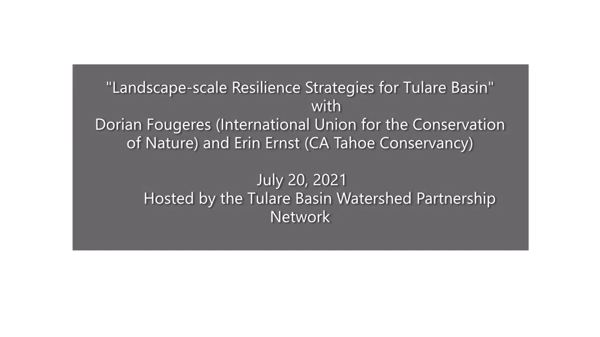 "Landscape-scale Resilience Strategies for Tulare Basin" event, July 20, 2021, hosted by Tulare Basin Watershed Partnership Network.