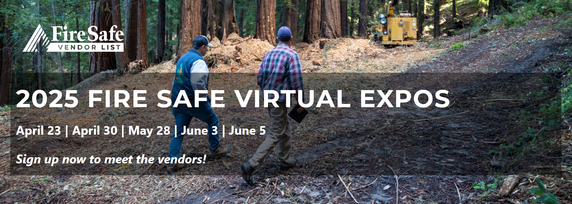 "FireSafe Vendor List. 2025 Fire Safe Virtual Expos: April 23, April 30, May 28, June 3, June 5. Sign up now to meet vendors!"
