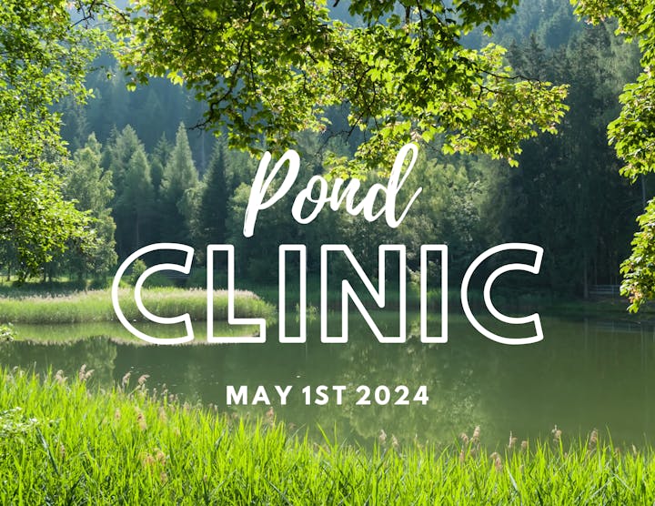 A serene pond scene with trees, overlaid with text "Pond Clinic, May 1st 2024."