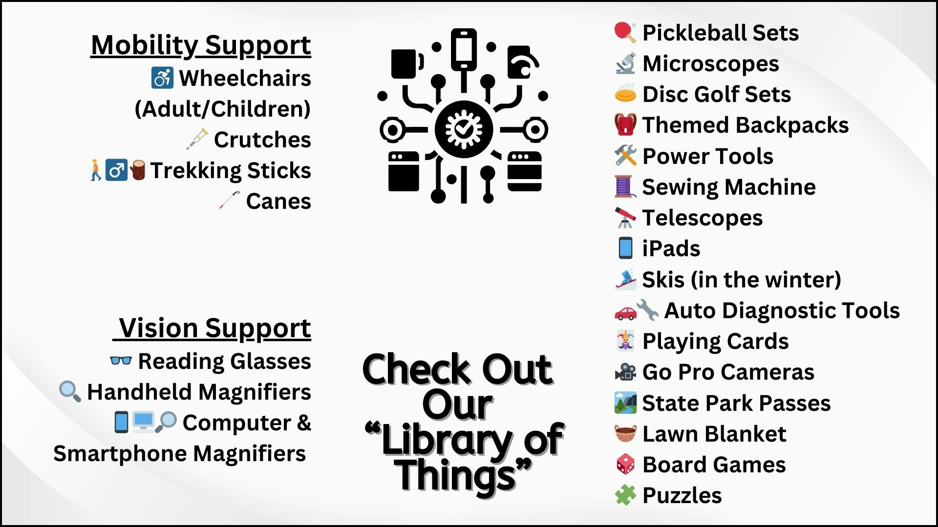 Check out our "Library of Things" offering mobility, vision support, and items like tools, games, skis, and tech devices.