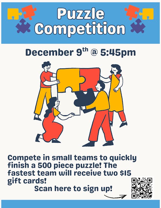 Join the Puzzle Competition on December 9th at 5:45 PM! Compete for $15 gift cards! Scan to sign up!