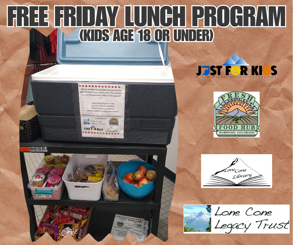 Free Friday Lunch Program for kids 18 and under; features snacks, apples, and sponsors: Just For Kids, Fresh Food Hub, Lone Cone Trust.
