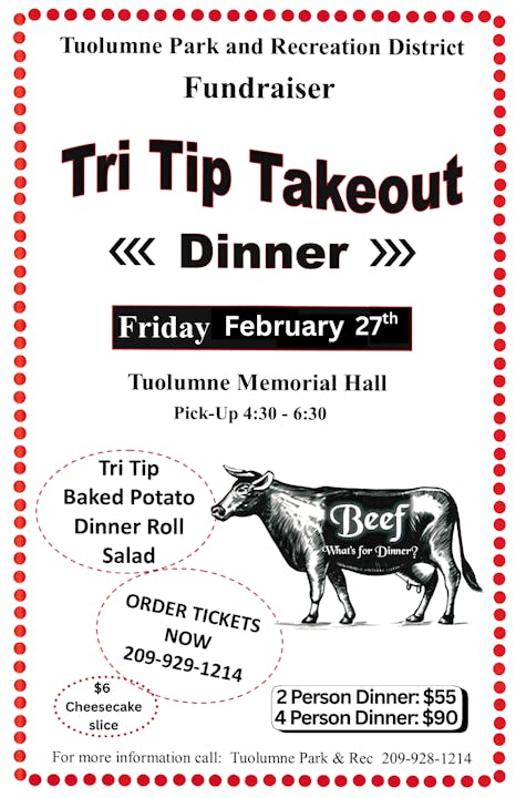 Fundraiser for Tri Tip Takeout Dinner on Feb 27, 4:30-6:30 PM at Tuolumne Memorial Hall. Tickets: $55 (2 people), $90 (4 people).
