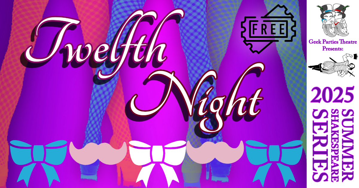 "Twelfth Night" poster for a free 2025 Summer Shakespeare Series by Geek Parties Theatre, featuring colorful bows and patterns.