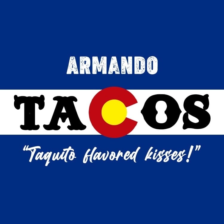 A graphic with the text "ARMANDO TACOS" and "Taquito flavored kisses!" on a blue and white striped background with a stylized "O" resembling a taco.