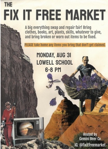Join the Fix It Free Market on Aug 31 at Lowell School (6-8 PM) to swap items and get broken ones repaired! Hosted by Gemini Beer Co.