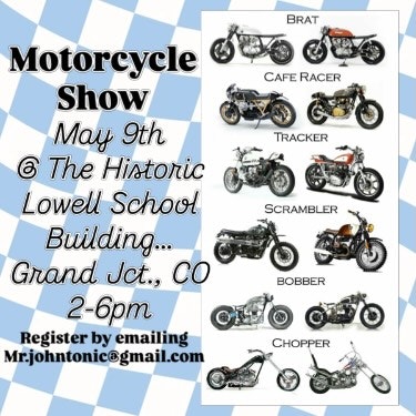 Motorcycle show on May 9, 2-6 PM at the Historic Lowell School, Grand Junction, CO. Features various bike styles. Register via email.