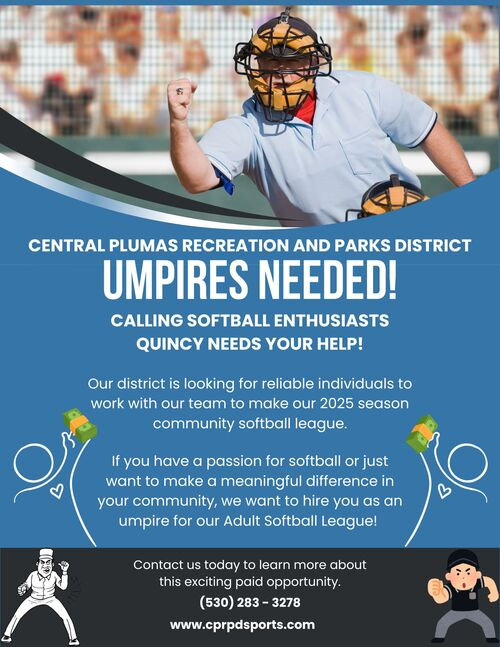 Umpires needed for Quincy softball league. Central Plumas Recreation seeks reliable individuals. Contact: (530) 283-3278.