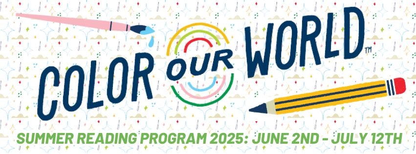 Color Our World Summer Reading 2025: For Ages 0-14, June 2nd - July 12th