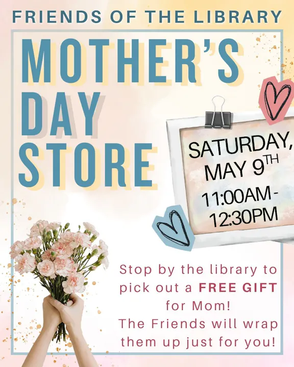 Event for a Mother's Day store at the library on May 9th, 11:00 AM - 12:30 PM, offering free gifts for moms.