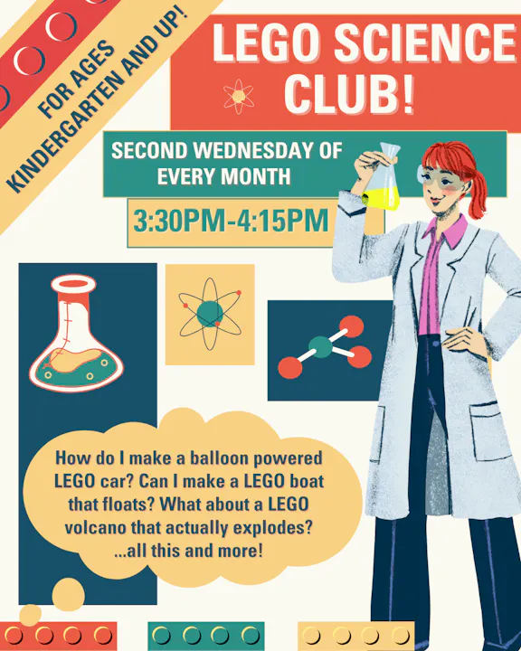 Join the LEGO Science Club for ages K and up! Second Wednesday monthly, 3:30-4:15 PM. Fun experiments await!