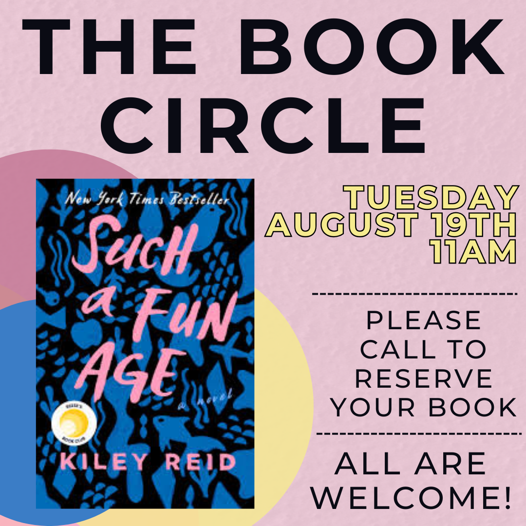 Book club event for "Such a Fun Age" by Kiley Reid on Tuesday, August 19th, 11 AM. Call to reserve. All are welcome!