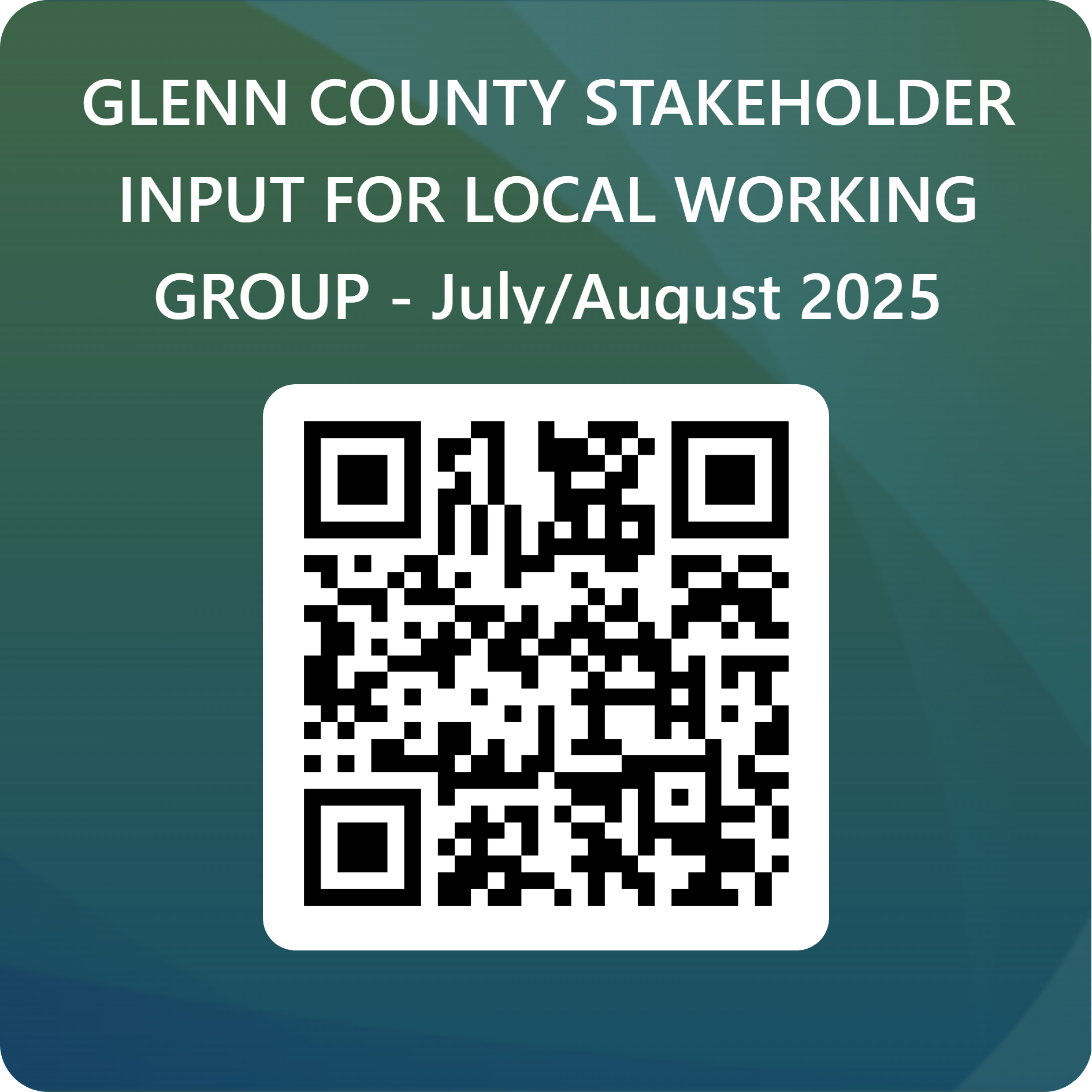 Text: "GLENN COUNTY STAKEHOLDER INPUT FOR LOCAL WORKING GROUP - July/August 2025" with a QR code.