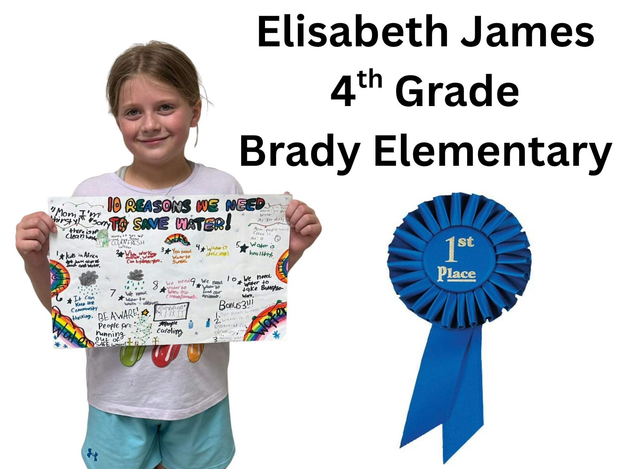 A girl named Elisabeth James from 4th grade at Brady Elementary holding a poster about saving water, with a 1st place ribbon.