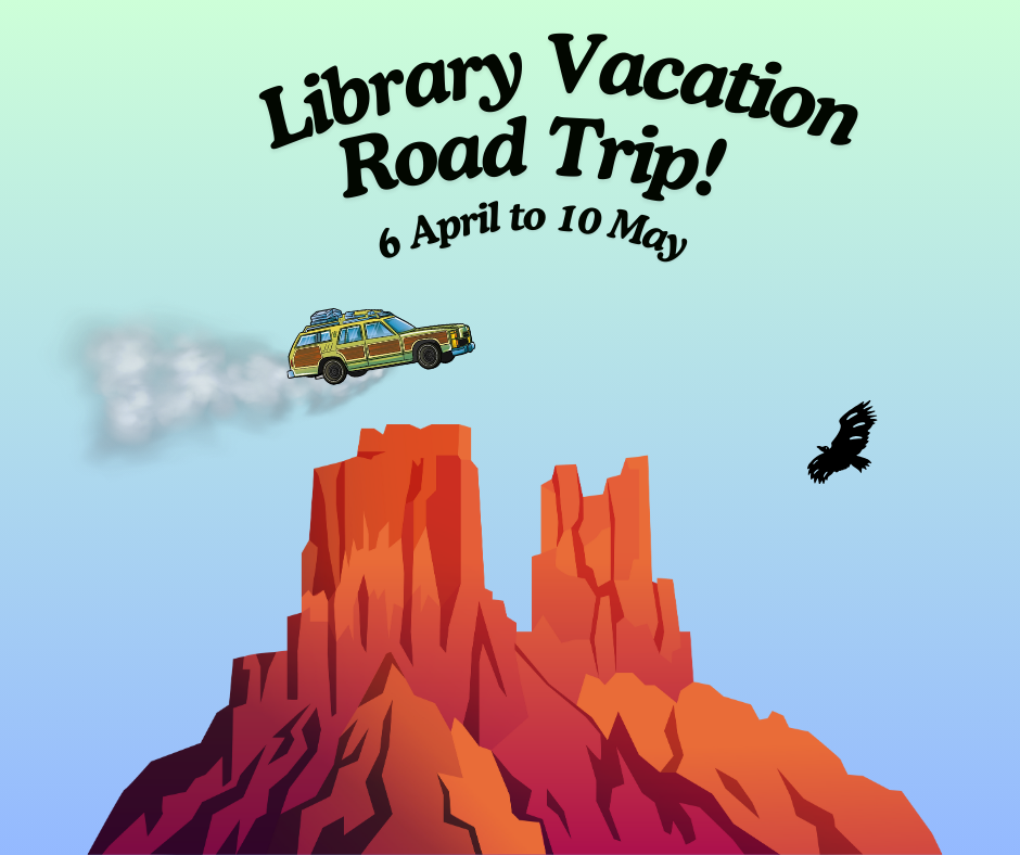 "Library Vacation Road Trip, 6 April to 10 May." Features a flying car and mountains.