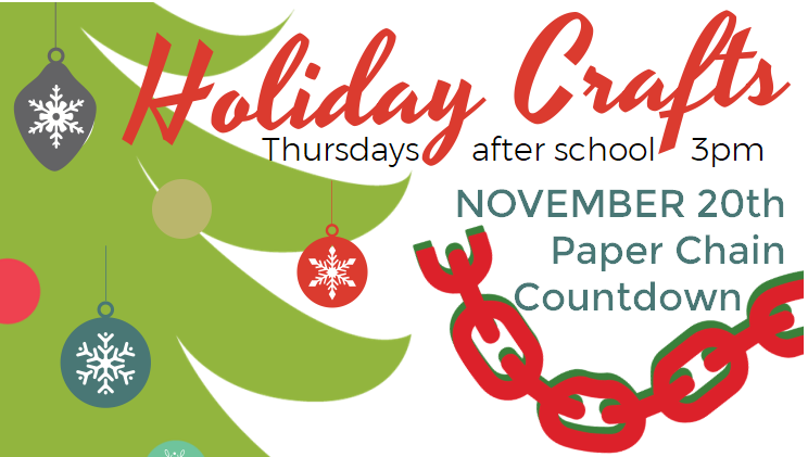 Join for Holiday Crafts after school on Thursdays at 3 PM, starting November 20th with a Paper Chain Countdown!