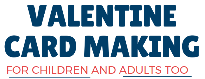 The image promotes Valentine card making activities suitable for both children and adults.