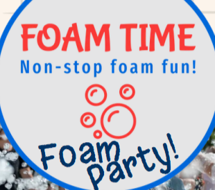 "FOAM TIME - Non-stop foam fun! Foam Party!" with bubble graphics.