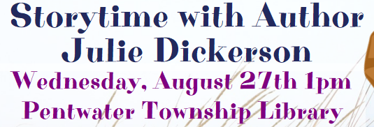 Storytime event with author Julie Dickerson on August 27th at 1pm, Pentwater Township Library.
