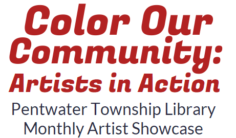 "Color Our Community: Artists in Action - Pentwater Township Library Monthly Artist Showcase" text in red and black.