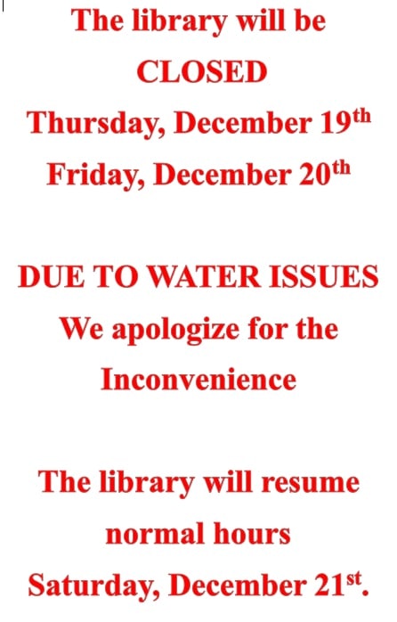 Library closed December 19-20 due to water issues. Reopens December 21. Apologies for inconvenience.