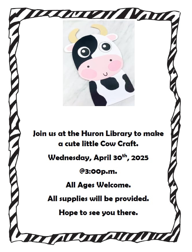 Cow craft event at Huron Library, April 30, 2025, 3:00 PM. All ages welcome, supplies provided.