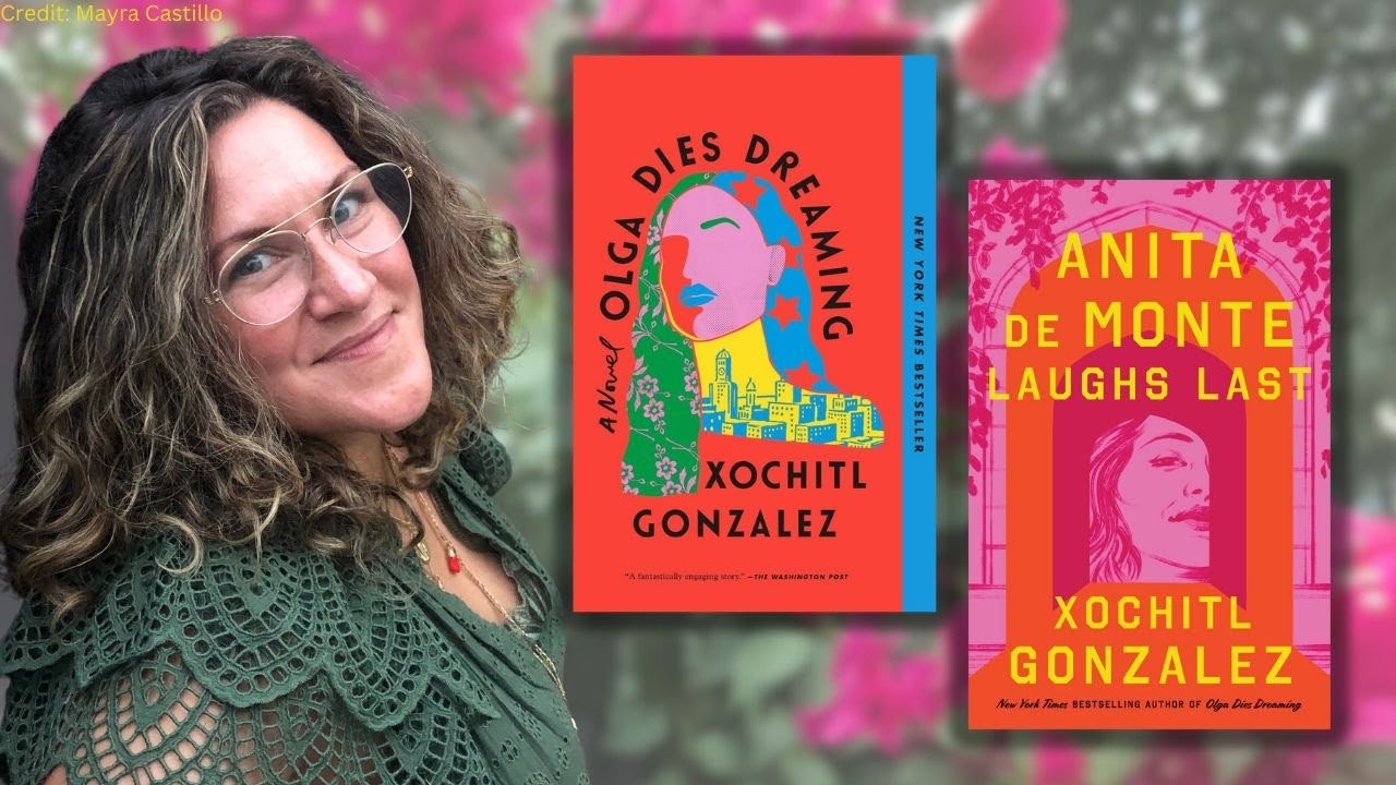 A woman with glasses and two book covers by Xochitl Gonzalez: "Olga Dies Dreaming" and "Anita De Monte Laughs Last."