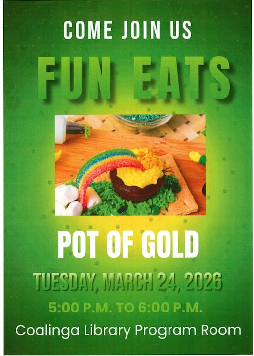 Join us for "Fun Eats: Pot of Gold" on March 24, 2026, from 5-6 PM at Coalinga Library Program Room.
