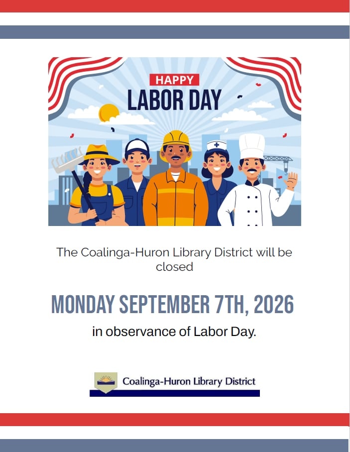 The Coalinga-Huron Library District will be closed on September 7, 2026, in observance of Labor Day. Happy Labor Day!