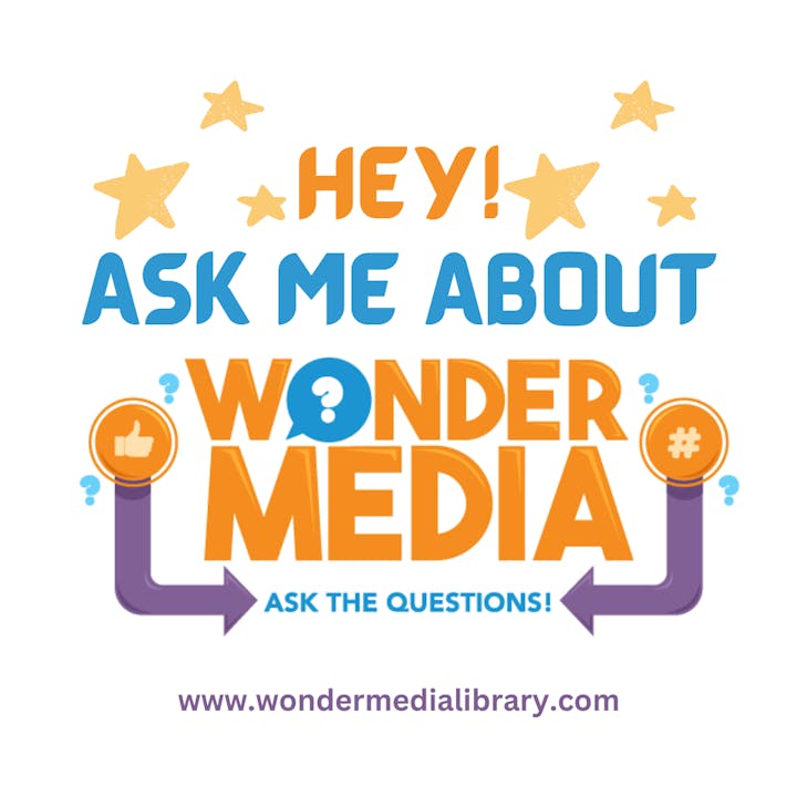 Colorful text with stars: "Hey! Ask me about Wonder Media. Ask the questions!" www.wondermedialibrary.com