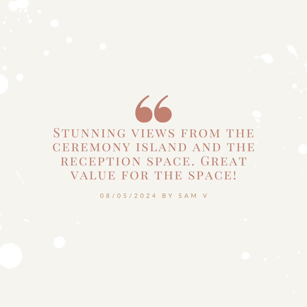 A review praising the views and value of a ceremony island and reception space. Dated 08/05/2024 by Sam V.