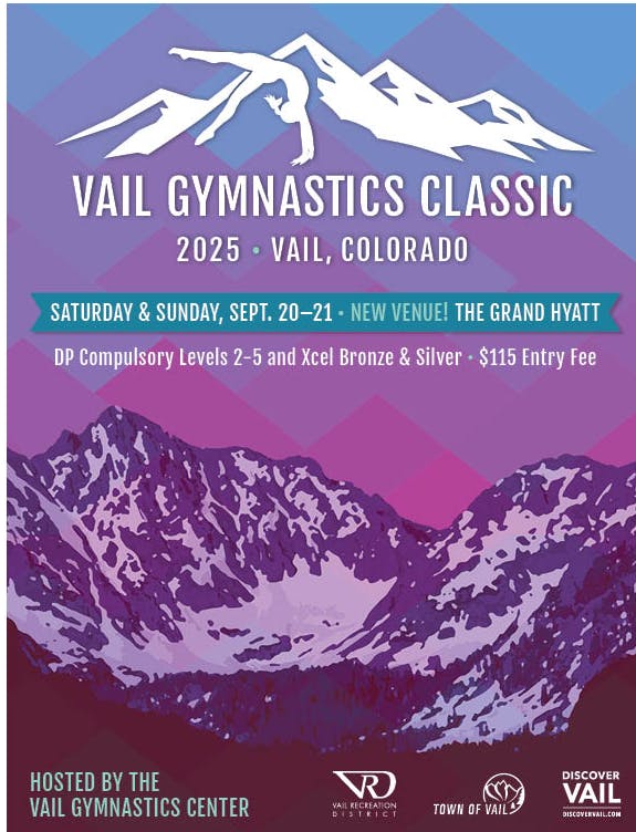 Vail Gymnastics Classic, 2025 in Vail, Colorado, Sept. 20-21 at The Grand Hyatt. Entry: $115. Hosted by Vail Gymnastics Center.